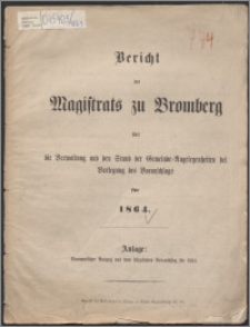 Bericht des Magistrats zu Bromberg über die Verwaltung und den Stand der Gemeinde-Angelegenheiten bei Vorlegung des Voranschlags für 1864 - Anlage