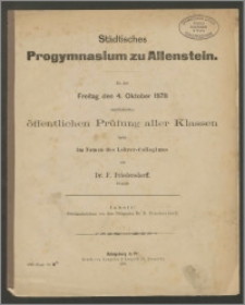Städtisches Progymnasium zu Allenstein. Zu der Freitag den 4. Oktober 1878 stattfindenden öffentlichen Prüfung aller Klassen