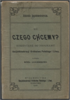 Czego chcemy? : komentarz do programu Socjaldemokracji Królestwa Polskiego i Litwy