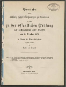 Bericht über die städtische höhere Töchterschule zu Gumbinnen mit welchem zu der öffentlichen Prüfung der Schülerinnen aller Klassen am 6. Oktober 1873