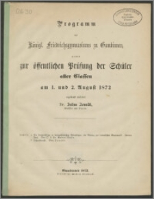 Programm des Königl. Friedrichsgymnasiums zu Gumbinnen, womit zur öffentlichen Prüfung der Schüler aller Classen am 1. und 2. August 1872