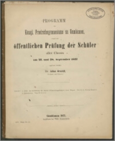 Programm des Königl. Friedrichsgymnasiums zu Gumbinnen, womit zur öffentlichen Prüfung der Schüler aller Classen am 27. und 28. September 1877