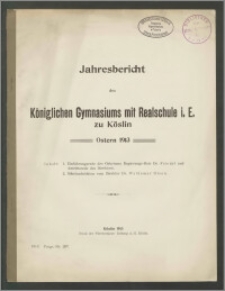 Jahresbericht des Königlichen Gymnasiums mit Realschule i. E. zu Köslin Ostern 1913