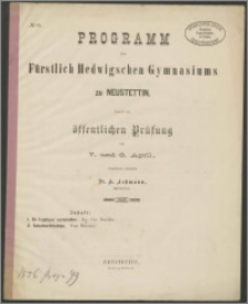Programm des Fürstlich Hedwigschen Gymnasiums zu Neustettin, womit zur öffentlichen Prüfung am 7. und 8. April