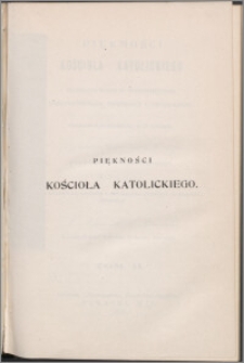 Piękności Kościoła katolickiego : przedstawione w zewnętrznych uroczystościach, obrzędach i zwyczajach. T. 2