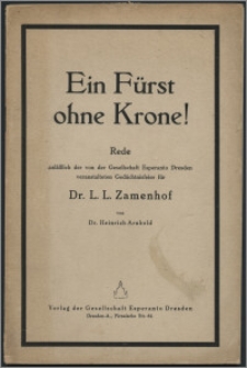 Ein Fürst ohne Krone : Rede, anlässlich der von der Gesellschaft Esperanto Dresden veranstalteten Gedächtnisfeier für Dr. L. L. Zamenhof