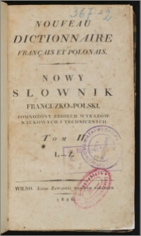 Nouveau dictionnaire français et polonais = Nowy słownik francuzko-polski : pomnożony zbiorem wyrazów naukowych i technicznych. T. 2, L-Z