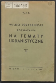 Wilno przyszłości : rozważania na tematy urbanistyczne