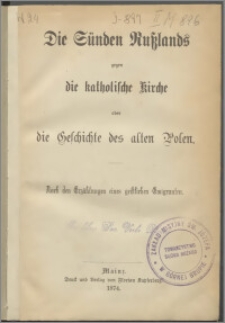 Die Sünden Russlands gegen die katholische Kirche oder die Geschchte des alten Polen : nach den Erzählungen eines geistlichen Emigranten