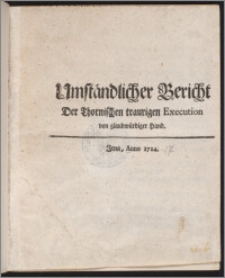 Umständlicher Bericht Der Thornischen traurigen Execution von glaubwürdiger Hand.