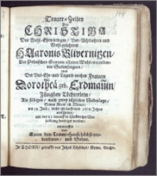 Trauer-Zeilen Bey Christina Des Wohl-Ehrwürdigen ... H. Aaronis Blivernitzen, Der Polnischen Gemeine alhiero ... Seelensorgers, Und Der ... Frauen Dorotheä geb. Erdman[n]in, Jüngsten Töchterlein, Als selbiges ... den 19. Julii, dieses ... 1676. Jahres verschieden, und den 21. darauff ... beerdiget worden, entworffen von Einem dem Trauer-Hause ... und Sohne