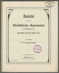 Bericht über das Altstädtische Gymnasium zu Königsberg i. Pr. von Ostern 1908 bis Ostern 1909