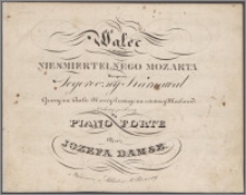 Walec z motiwów niesmiertelnego Mozarta : ułożony na tegoroczny karnawał : grany na balu Nowéy Resursy i na ostatniéy Maskarad: z orchestry przełżony na Piano Forte