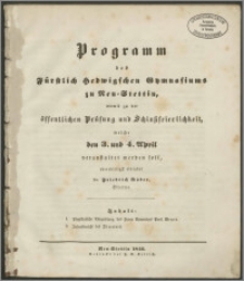 Programm des Fürstlich Hedwigschen Gymnasiums zu Neu=Stettin, womitz zu der öffentlichen Prüfung und Schlutzseirelichkeit, welche den 3. und 4. April