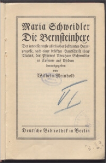 Maria Schweidler, die Bernsteinhexe : der interessanteste aller bisher bekannten Hexenprozesse nach einer defekten Handschrift ihres Vaters, des Pfarrers Abraham Schweidler in Coserow auf Usedom