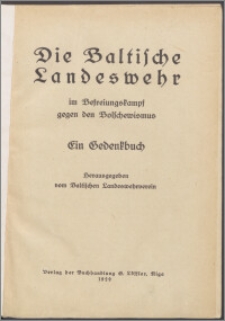 Die Baltische Landeswehr im Befreiungskampf gegen den Bolschewismus : ein Gedenkbuch