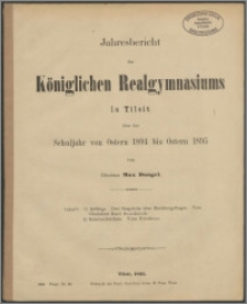 Jahresbericht des Königlichen Realgymnasium zu Tilsit über das Schuljahr von Ostern 1894 bis Ostern 1895