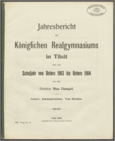 Jahresbericht des Königlichen Realgymnasium zu Tilsit über das Schuljahr von Ostern 1903 bis Ostern 1904