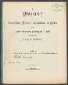 1. Programm des Königlichen Bismarck-Gymnasiums in Pyritz, womit zu der öffentlichen Prüfung am 9. April