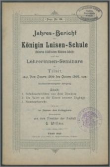 Jahres-Bericht der Königin Luisen-Schule (Höheren Städtischen Mädchen-Schule) und des Lehrerinnen-Seminars zu Tilsit. Von Ostern 1896 bis Ostern 1897