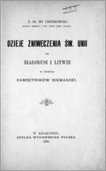 Dzieje zniweczenia św. Unii na Białorusi i Litwie w świetle pamiętników Siemaszki