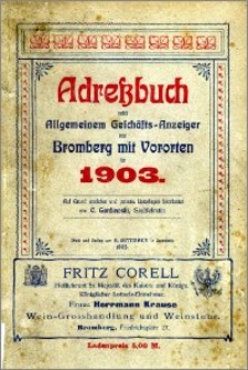 Adressbuch nebst allgemeinem Geschäfts-Anzeiger von Bromberg und dessen Vororten auf das Jahr 1903 : auf Grund amtlicher und privater Unterlagen