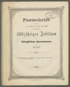 Festschrift zu dem a, 31. Mai, 1. und 2. Juni 1886 stattfindenden 300jährigen Jubiläum des Königliches Gymnasiums zu Tilsit