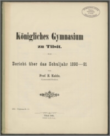 Königliches Gymnasiums zu Tilsit. Bericht über das Schuljahr 1890-91