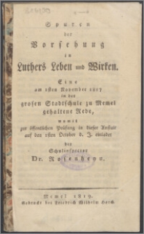 Spuren der Vorsehung in Luthers Leben und Wirken : eine am 1sten November 1817 in der grosen Stadtschule zu Memel gehaltene Rede
