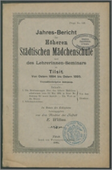 Jahres-Bericht der Höheren Städtischen Mädchenschule‏ und das Lehrerinnen-Seminar zu Tilsit. Von Ostern 1894 bis Ostern 1895