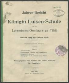 Jahres-Bericht der Königin Luisen-Schule und des Lehrerinnen-Seminars zu Tilsit von Ostern 1905 bis Ostern 1906