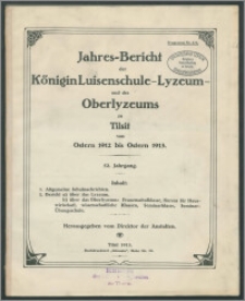 Jahres-Bericht der Königin Luisenschule-Lyzeum und des Oberlyzeums zu Tilsit von Ostern 1912 bis Ostern 1913