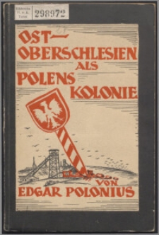 Ost-Oberschlesien als Polens Kolonie : ein Appell an die Kulturvölker