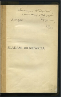 Śladami Mickiewicza : szkice i przyczynki do dziejów romantyzmu