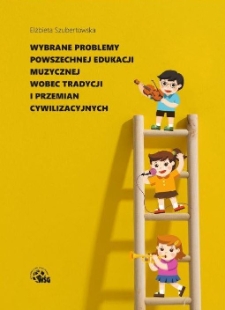 Wybrane problemy powszechnej edukacji muzycznej wobec tradycji i przemian cywilizacyjnych