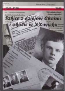 Szkice z dziejów Chojnic i okolic w XX wieku