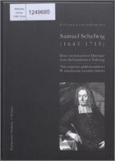 Samuel Schelwig (1643-1715) : dem (un)bekannten Danziger zum dreihundertsten Todestag