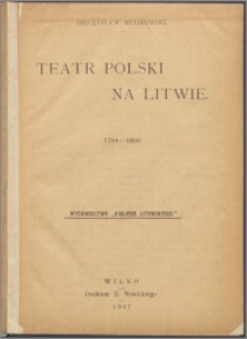 Teatr polski na Litwie : 1784-1906