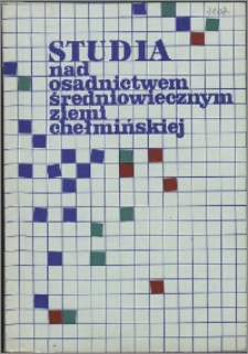 Studia nad Osadnictwem Średniowiecznym Ziemi Chełmińskiej. T. 1 (1990)