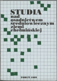 Studia nad Osadnictwem Średniowiecznym Ziemi Chełmińskiej. T. 3 (1999)
