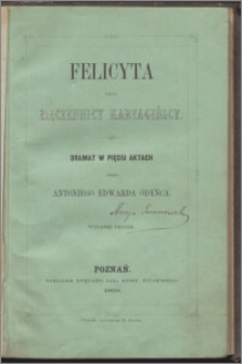 Felicyta czyli Męczennicy Kartagińscy : dramat w pięciu aktach