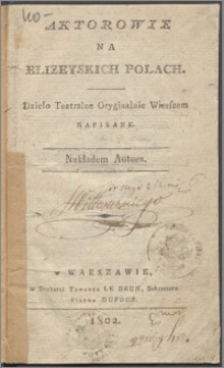 Aktorowie na Elizeyskich Polach : dzieło teatralne oryginalnie wierszem napisane