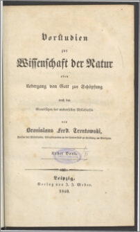 Vorstudien zur Wissenschaft der Natur oder Uebergang von Gott zur Schöpfung nach den Grundsägen der universellen Philosophie. Bd. 1