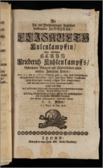 Als Die mit Preiszwürdigen Tugenden wolbegabte Jungfrau Elisabeth Kulenkampffin, Des ... Herrn Friederich Kuhlenkampffs Gewesenen Bürgers und Schönfärbers allhier eintzige Jungfrau Tochter, Anno 1700 den 26. Octobris ... im 16. Jahr Jhres Alters, durch einen ... Tod abgefordert, und den 31ten eiusdem der Erden anvertrauet wurde / wolte und solte ... sein hertzliches Mitleiden bezeigen, Der sämbtl. Leidtragenden, ergebenster Diener C. A. Mäder, S. S. Theol. & Phil. Stud