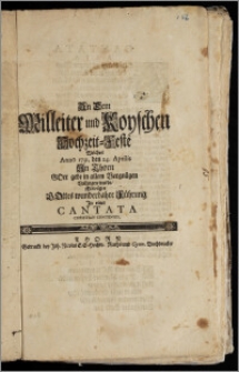 An Dem Milleiter und Koyschen Hochzeit-Feste Welches Anno 1731. den 24. Aprilis Jn Thorn Gott gebe in allem Vergnügen Vollzogen wurde / Erwägte Gottes wunderbahre Führung Jn einer Cantata Christian Contenius