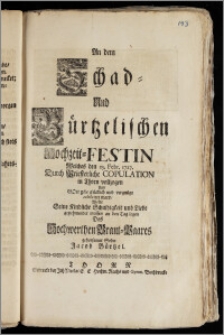 An dem Schad- Und Bürtzelischen Hochzeit-Festin Welches den 25. Febr. 1727. ... in Thorn vollzogen Und ... celebriret ward / Wolte Seine Kindliche Schuldigkeit und Liebe ... an den Tag legen Des Hochwerthen Braut-Paares gehorsamer Sohn Jacob Bürtzel