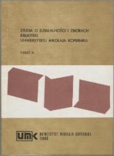 Studia o działalności i zbiorach Biblioteki Uniwersytetu Mikołaja Kopernika. Cz. 4