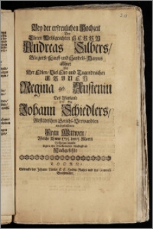 Bey der erfreulichen Hochzeit Des [...] Herrn Andreas Silbers, Bürgers, Kauff- und Handels-Mannes allhier Mit Der [...] Frauen Regina geb. Austenin Des [...] Hn. Johann Schiedlers, Altstädtschen Gerichs[!]-Verwandten nachgelassenen Frau Wittwen, Welche Anno 1715. den 5. Martii Vollzogen wurde Legten ihre Glückwünsche schuldigst ab Nachgesetzte