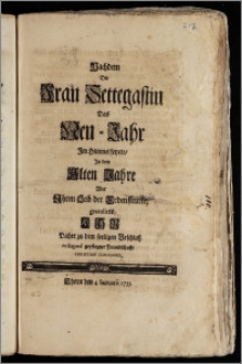 Nachdem Die Frau Settegastin Das Neu-Jahr Jm Himmel feyrte, Jn dem Alten Jahre Aber Jhren Leib der Erdensteurte / gratulirte Jhr Daher zu dem seeligen Beschlusz [...] Christian Contenius