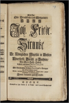 Als Der Edle, Vorachtbahre und Wohlgelahrte Herr Joh. Friedr. Struntze Sr. Königlichen Majestät in Pohlen Und Churfürstl. Durchl. zu Sachszen, Bey Dero Saltz-Schatz bestellt gewesener Officialist. den 24. Martii 1727. ... zu St. Georgen Zur Erden bestattet wurde Wolten hierdurch ihre ... Ergebenheit an den Tag legen Jnnen benannte gute Freunde